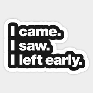 I came. I saw. I left early. Sticker